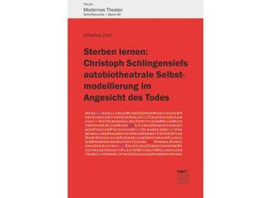 9783823380474 - Sterben lernen Christoph Schlingensiefs autobiotheatrale Selbstmodellierung im Angesicht des Todes - Johanna Zorn Kartoniert (TB)