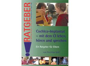 9783824804429 - Ratgeber für Angehörige Betroffene und Fachleute   Cochlea-Implantat - mit dem CI leben hören und sprechen - Dorothea Senf Kartoniert (TB)