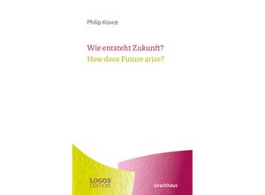 9783825153830 - Wie entsteht Zukunft?   How does Future arise? - Philip Kovce Kartoniert (TB)