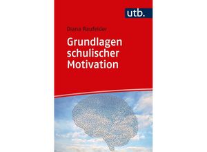 9783825249618 - Grundlagen schulischer Motivation - Diana Raufelder Taschenbuch