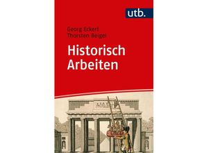 9783825250393 - Historisch Arbeiten - Georg Eckert Thorsten Beigel Kartoniert (TB)