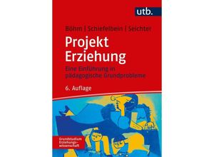 9783825252434 - Grundstudium Erziehungswissenschaft   Projekt Erziehung - Winfried Böhm Ernesto Schiefelbein Sabine Seichter Taschenbuch