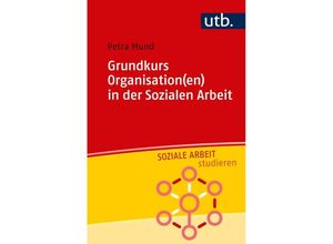 9783825252564 - Soziale Arbeit studieren   Grundkurs Organisation(en) in der Sozialen Arbeit - Petra Mund Taschenbuch