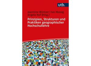 9783825256685 - Prinzipien Strukturen und Praktiken geographischer Hochschullehre - Jeannine Wintzer Ivo Moßig Angela Hof Taschenbuch