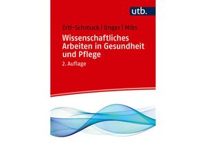 9783825256715 - Wissenschaftliches Arbeiten in Gesundheit und Pflege - Roswitha Ertl-Schmuck Angelika Unger Michael Mibs Taschenbuch