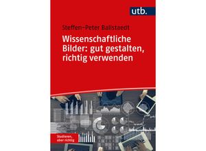 9783825260316 - Studieren aber richtig   Wissenschaftliche Bilder gut gestalten richtig verwenden - Steffen-Peter Ballstaedt Taschenbuch