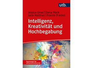 9783825260644 - Psychologie für Lehramtsstudierende   Intelligenz Kreativität und Hochbegabung - Jessica Gnas Elena Mack Julia Matthes Franzis Preckel Taschenbuch