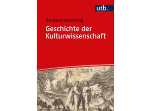 9783825260965 - Geschichte der Kulturwissenschaft - Gerhard Katschnig Taschenbuch