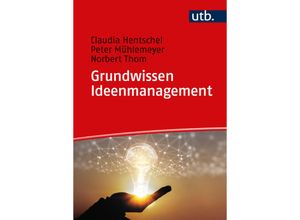 9783825262037 - Grundwissen Ideenmanagement - Claudia Hentschel Peter Mühlemeyer Norbert Thom Taschenbuch