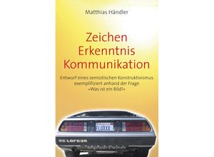 9783826069611 - Zeichen - Erkenntnis - Kommunikation - Matthias Händler Kartoniert (TB)