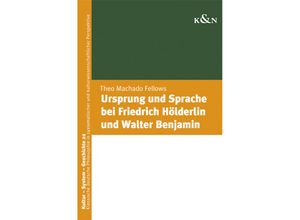 9783826078477 - Ursprung und Sprache bei Friedrich Hölderlin und Walter Benjamin - Theo Mechado Fellows Kartoniert (TB)