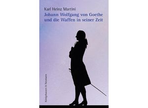 9783826085758 - Johann Wolfgang von Goethe und die Waffen in seiner Zeit - Karl Heinz Martini Kartoniert (TB)