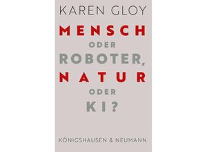 9783826086298 - Mensch oder Roboter Natur oder KI? - Karen Gloy Kartoniert (TB)