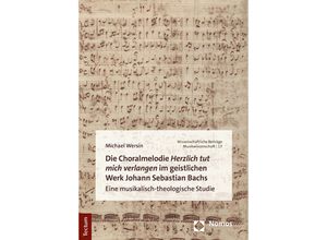 9783828847293 - Die Choralmelodie Herzlich tut mich verlangen im geistlichen Werk Johann Sebastian Bachs - Michael Wersin Gebunden