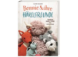 9783828940048 - Bonnie und ihre Häkelfreunde - 16 neue Maxi-Tiere aus dickem Garn - Claire Gelder Gebunden