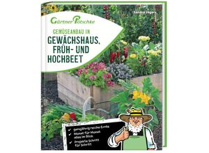 9783828940871 - Gemüseanbau in Gewächshaus Früh- und Hochbeet - Gärtner Pötschke Edition - Sandra Jägers Flex Einband