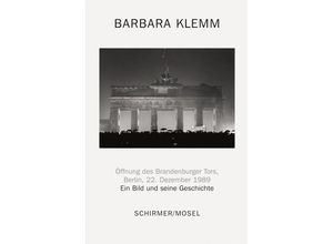 9783829609791 - Öffnung des Brandenburger Tors Berlin 22 Dezember 1989 - Barbara Klemm Gebunden