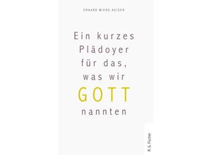 9783830194965 - Ein kurzes Plädoyer für das was wir Gott nannten - Erhard Wiers-Keiser Kartoniert (TB)