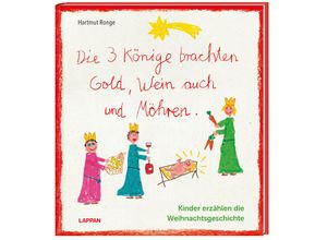 9783830364009 - Die drei Könige brachten Gold Wein auch und Möhren - Kinder erzählen die Weihnachtsgeschichte - Hartmut Ronge Gebunden