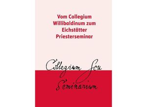 9783830681335 - Vom Collegium Willibaldinum zum Eichstätter Priesterseminar Taschenbuch