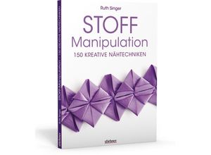 9783830709114 - Stoff-Manipulation - 150 kreative Nähtechniken - Ruth Singer Kartoniert (TB)