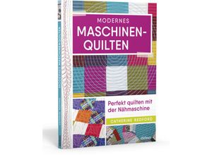 9783830709855 - Modernes Maschinen-Quilten - Catherine Redford Kartoniert (TB)