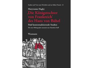 9783830945598 - Die Königstochter von Frankreich des Hans von Bühel - Maryvonne Hagby Kartoniert (TB)