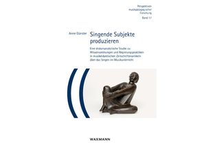 9783830946953 - Singende Subjekte produzieren - Anne Günster Kartoniert (TB)