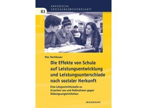 9783830947325 - Die Effekte von Schule auf Leistungsentwicklung und Leistungsunterschiede nach sozialer Herkunft - Max Nachbauer Kartoniert (TB)