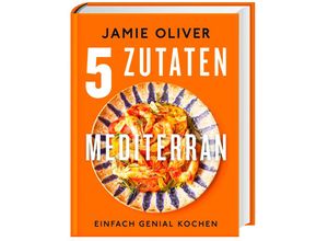 9783831047956 - 5 Zutaten mediterran - Jamie Oliver Gebunden