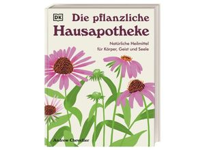 9783831048564 - Die pflanzliche Hausapotheke - Andrew Chevallier Gebunden