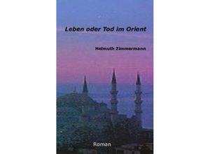 9783831126651 - Leben oder Tod im Orient - Helmuth Zimmermann Kartoniert (TB)