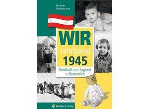 9783831326457 - Wir vom Jahrgang 1945 - Kindheit und Jugend in Österreich - Eva Bauer Friederike Just Gebunden