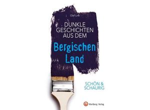 9783831332380 - Geschichten und Anekdoten   Schön & schaurig - Dunkle Geschichten aus dem Bergischen Land - Olaf Link Gebunden