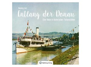 9783831332953 - Historischer Bildband   Entlang der Donau - Eine Reise in historischen Farbansichten - Henning Jost Gebunden