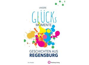 9783831333219 - Unsere Glücksmomente - Geschichten aus Regensburg - Vivi Heider Gebunden