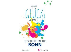 9783831333257 - Unsere Glücksmomente - Geschichten aus Bonn - Gigi Louisoder Gebunden