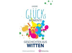 9783831333264 - Glücksmomente   Unsere Glücksmomente - Geschichten aus Witten - Christine Laurenz-Eickmann Gebunden