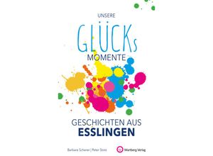 9783831333325 - Glücks-Geschichten   Unsere Glücksmomente - Geschichten aus Esslingen - Barbara Scherer Peter Stotz Gebunden