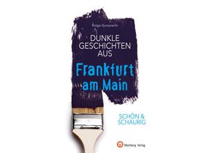 9783831333721 - Geschichten und Anekdoten   SCHÖN & SCHAURIG - Dunkle Geschichten aus Frankfurt am Main - Holger Gumprecht Gebunden