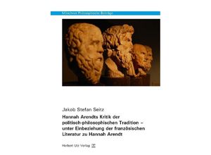 9783831681815 - Hannah Arendts Kritik der politisch-philosophischen Tradition - unter Einbeziehung der französischen Literatur zu Hannah Arendt - Jakob Stefan Seitz Kartoniert (TB)