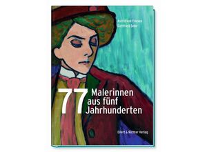 9783831908455 - 77 Malerinnen aus fünf Jahrhunderten - Astrid von Friesen Gottfried Sello Gebunden