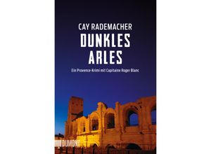 9783832164836 - Cay Rademacher - GEBRAUCHT Dunkles Arles Ein Provence-Krimi mit Capitaine Roger Blanc (5) (Capitaine Roger Blanc Ermittelt Band 5) - Preis vom 02102023 050404 h