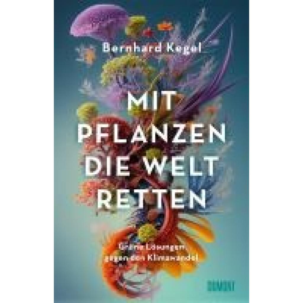 9783832168506 - Kegel Bernhard Mit Pflanzen die Welt retten