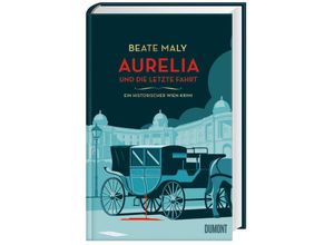 9783832181703 - Beate Maly - GEBRAUCHT Aurelia und die letzte Fahrt Ein historischer Wien-Krimi (Ein Fall für Aurelia von Kolowitz Band 1) - Preis vom 22112023 060723 h