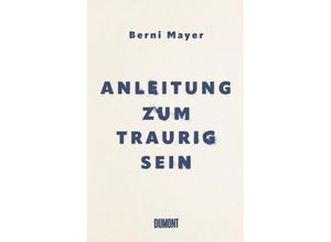 9783832182267 - Anleitung zum Traurigsein - Berni Mayer Gebunden