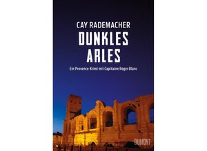 9783832198756 - Cay Rademacher - GEBRAUCHT Dunkles Arles Ein Provence-Krimi mit Capitaine Roger Blanc (5) - Preis vom 08062023 050526 h