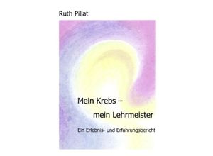 9783833437441 - Mein Krebs - mein Lehrmeister - Ruth Pillat Kartoniert (TB)