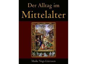 9783833443541 - Der Alltag im Mittelalter - Maike Vogt-Lüerssen Kartoniert (TB)