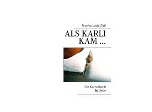 9783833472022 - Als Karli kam  Ein Katzenbuch In Liebe - Monika Lucia Zistl Kartoniert (TB)